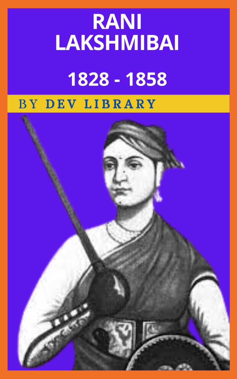 Biography Of Rani Lakshmibai - Rani Of Jhansi - Dev Library