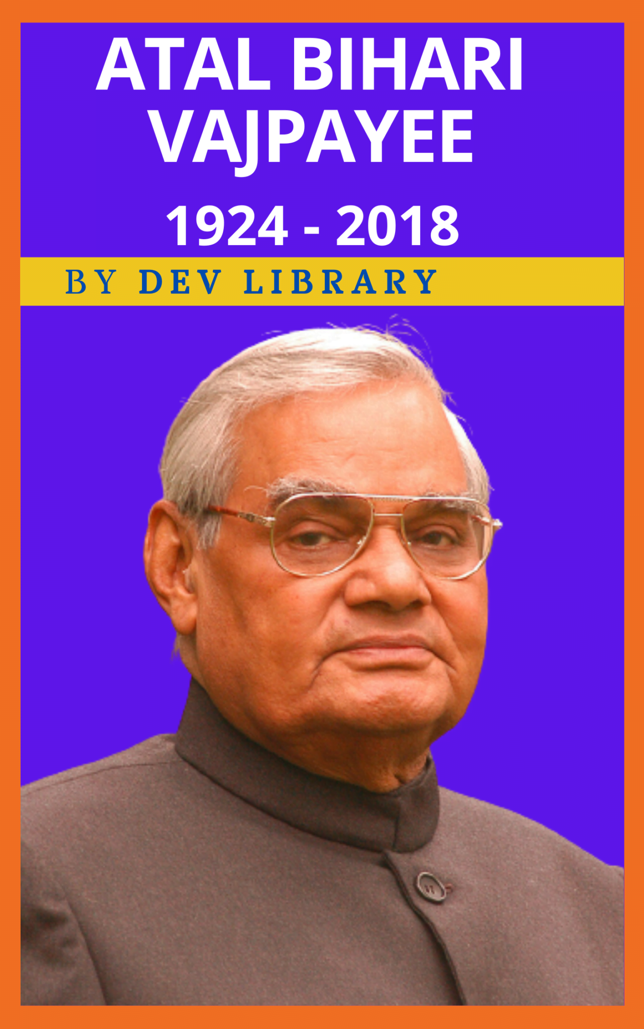 Biography Of Atal Bihari Vajpayee - 10th Prime Minister Of India - Dev ...