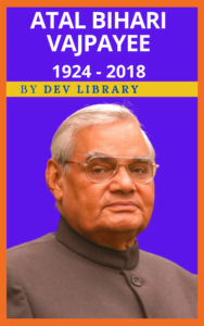 Biography Of Atal Bihari Vajpayee - 10th Prime Minister Of India - Dev ...