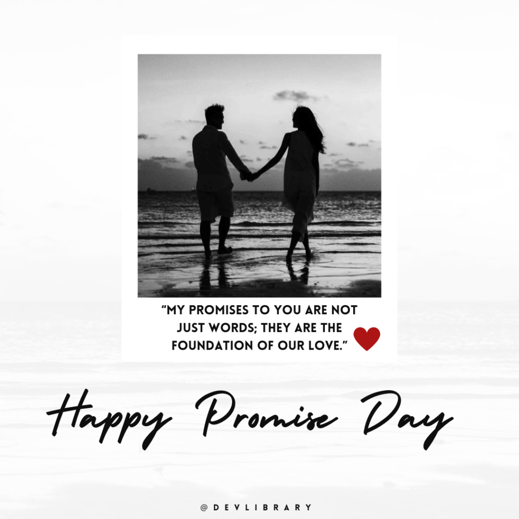 My promises to you are not just words; they are the foundation of our love. Happy Promise Day