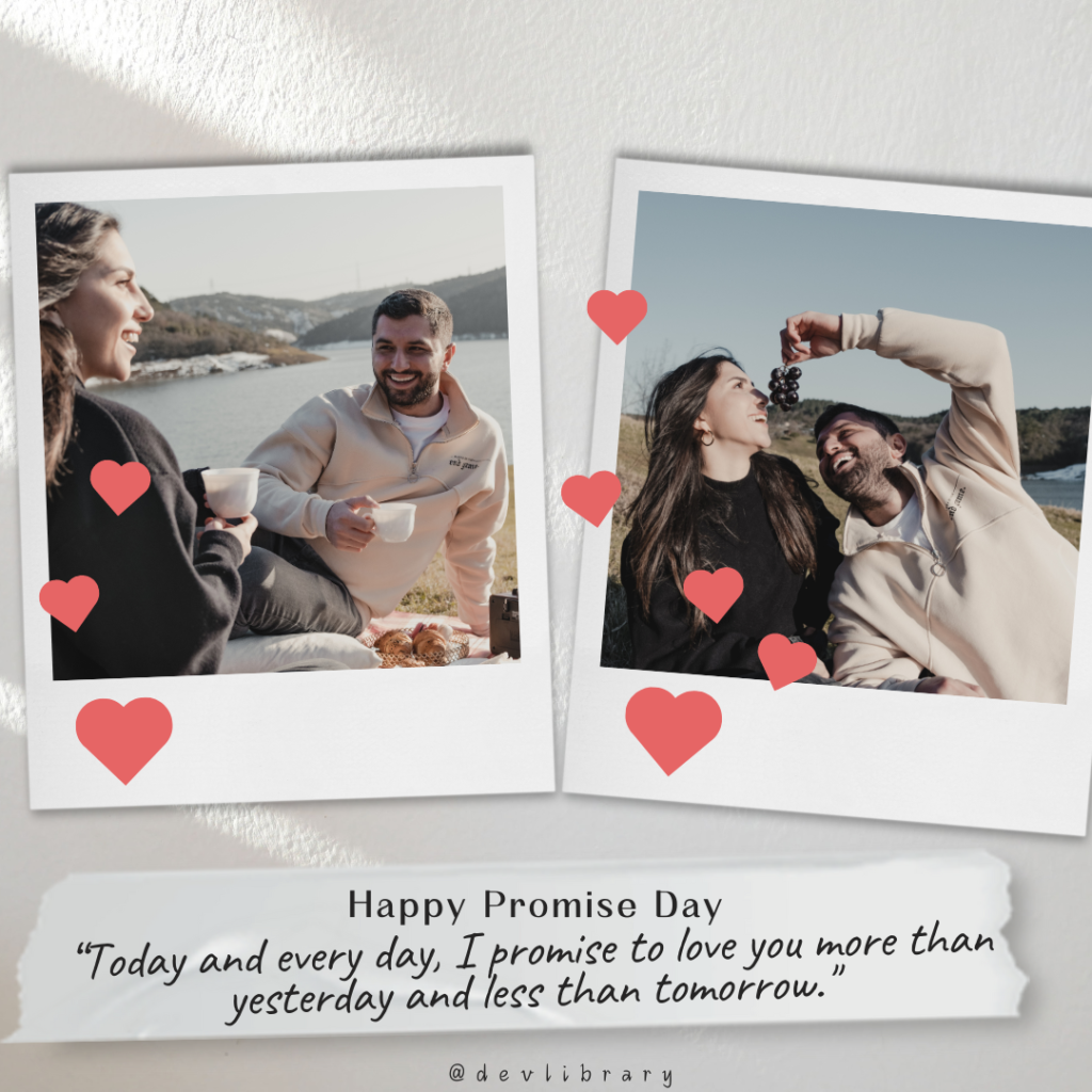 Today and every day, I promise to love you more than yesterday and less than tomorrow. Happy Promise Day