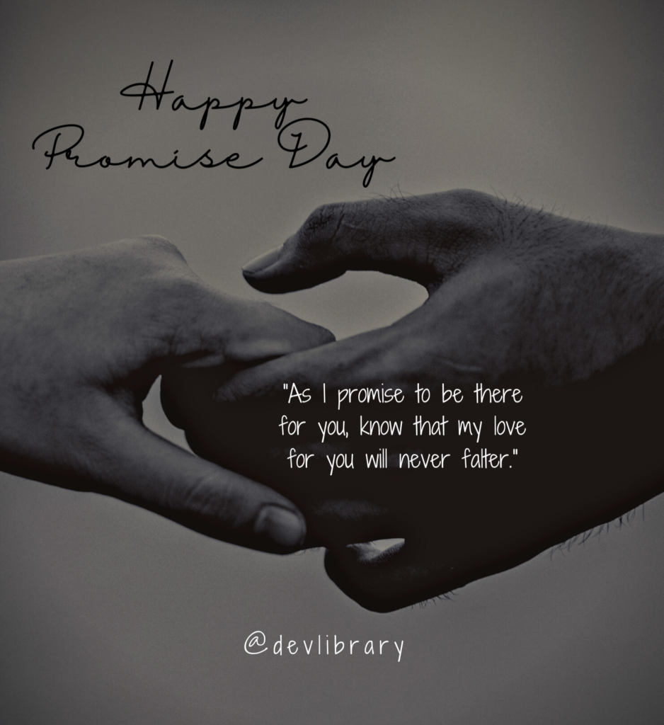 As I promise to be there for you, know that my love for you will never falter. Happy Promise Day