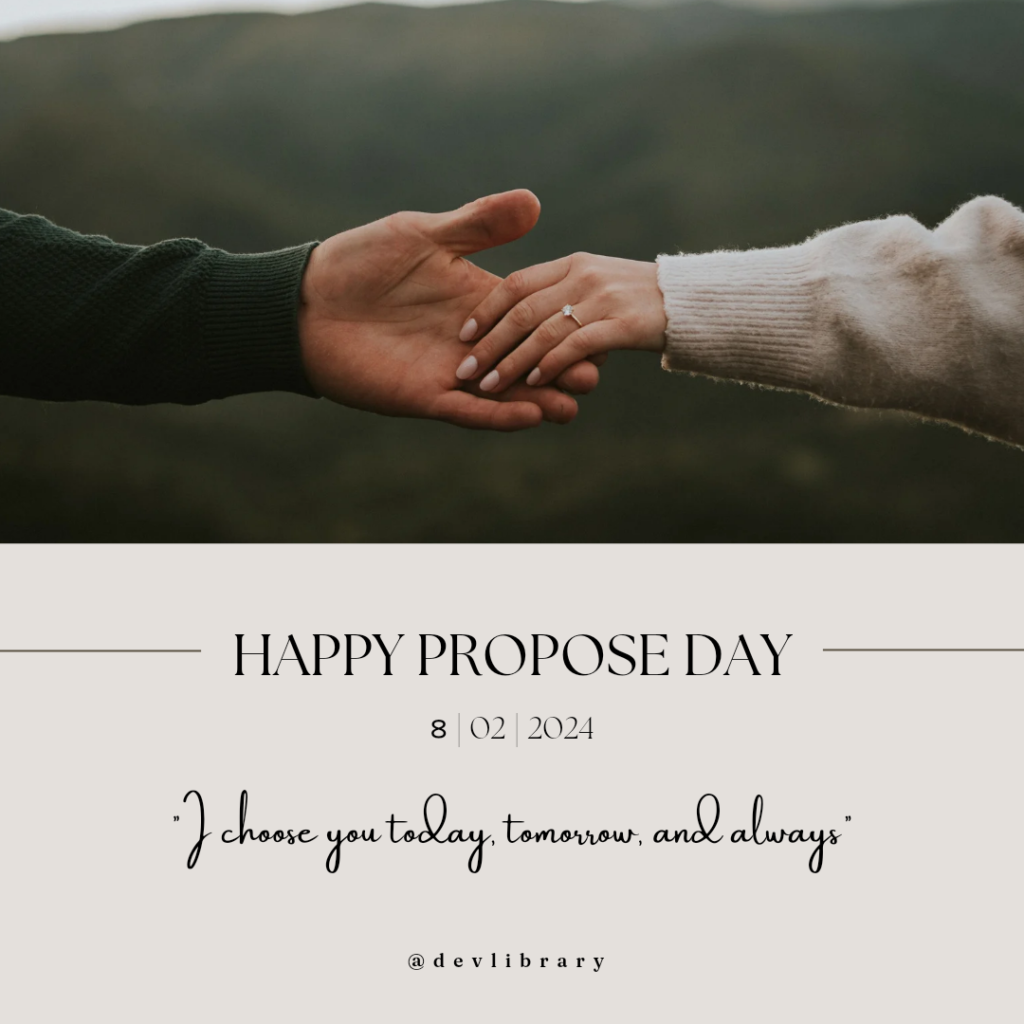 I choose you today, tomorrow, and always. Happy Propose Day
