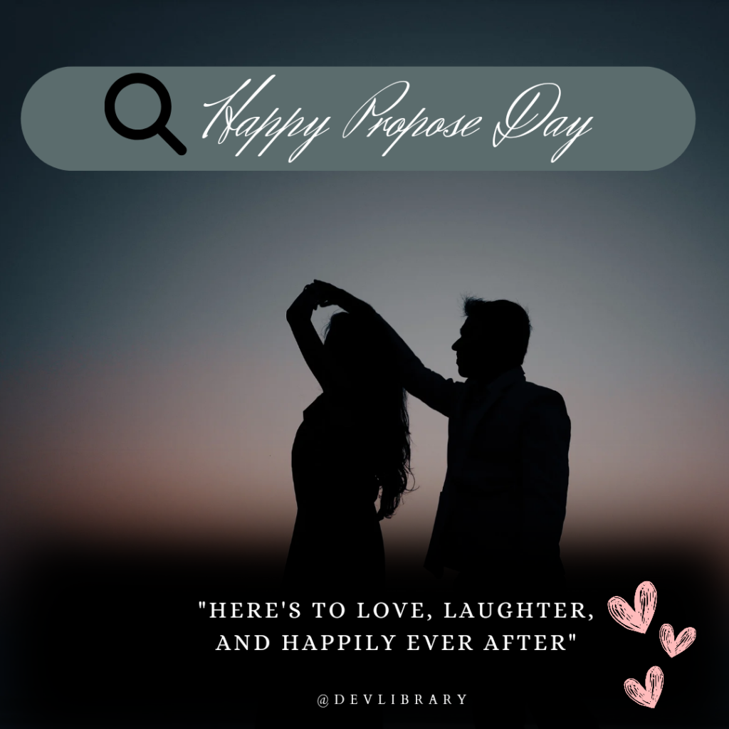 Here's to love, laughter, and happily ever after. Happy Propose Day