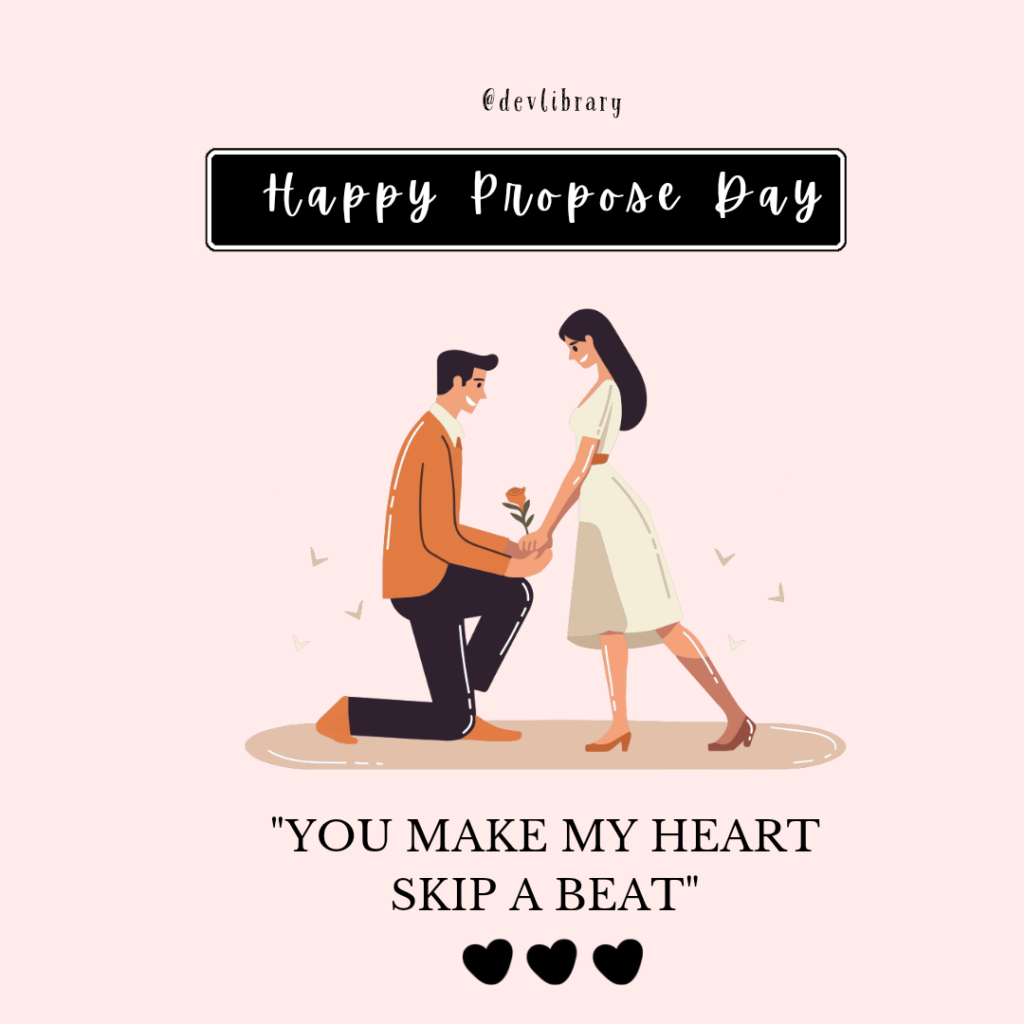 You make my heart skip a beat. Happy Propose Day