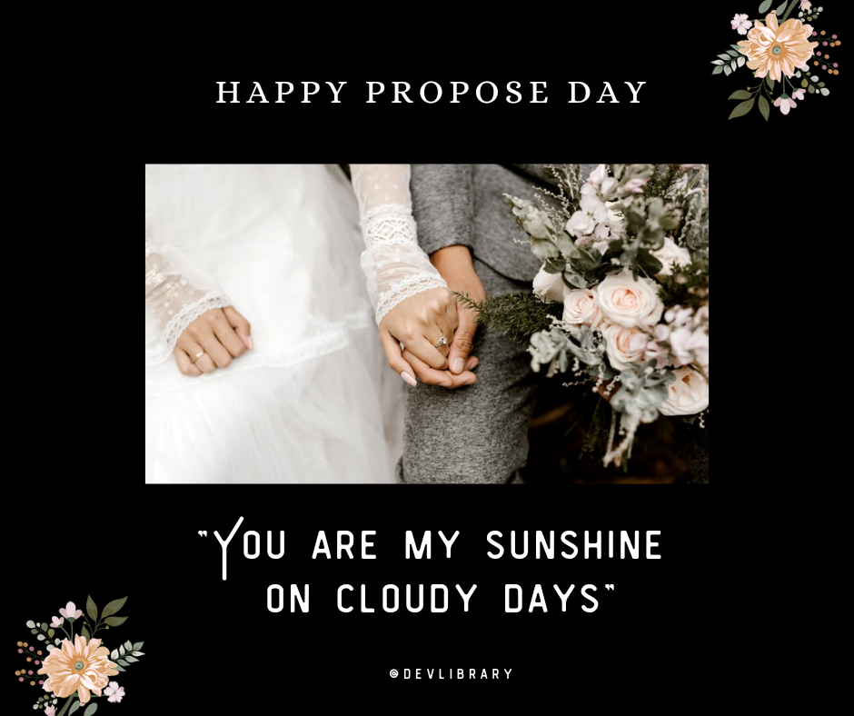 You are my sunshine on cloudy days. Happy Propose Day