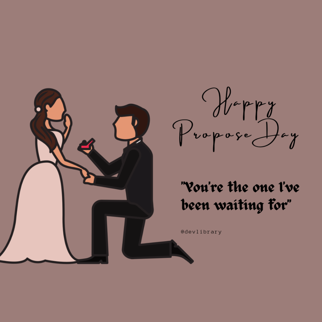 You're the one I've been waiting for. Happy Propose Day