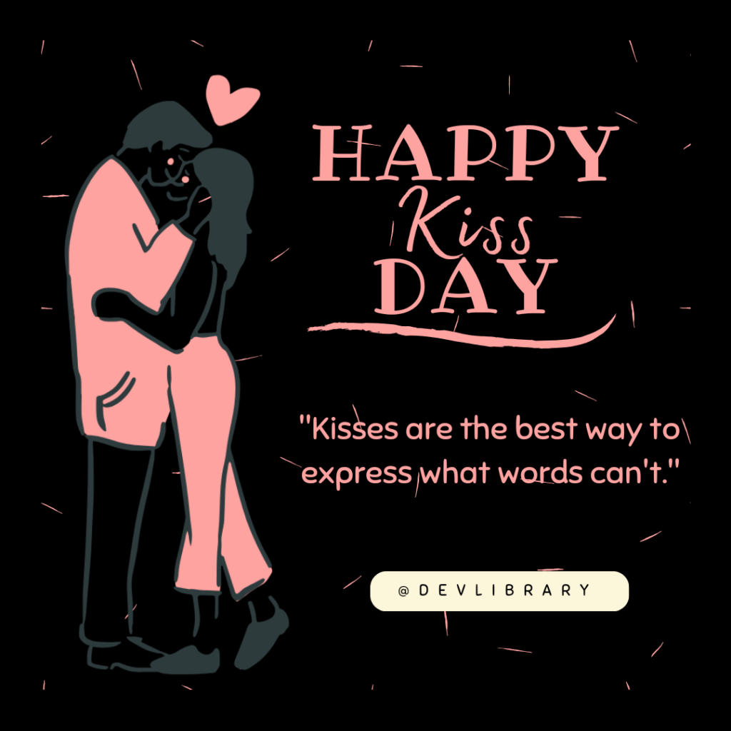 Kisses are the best way to express what words can't. Happy Kiss Day