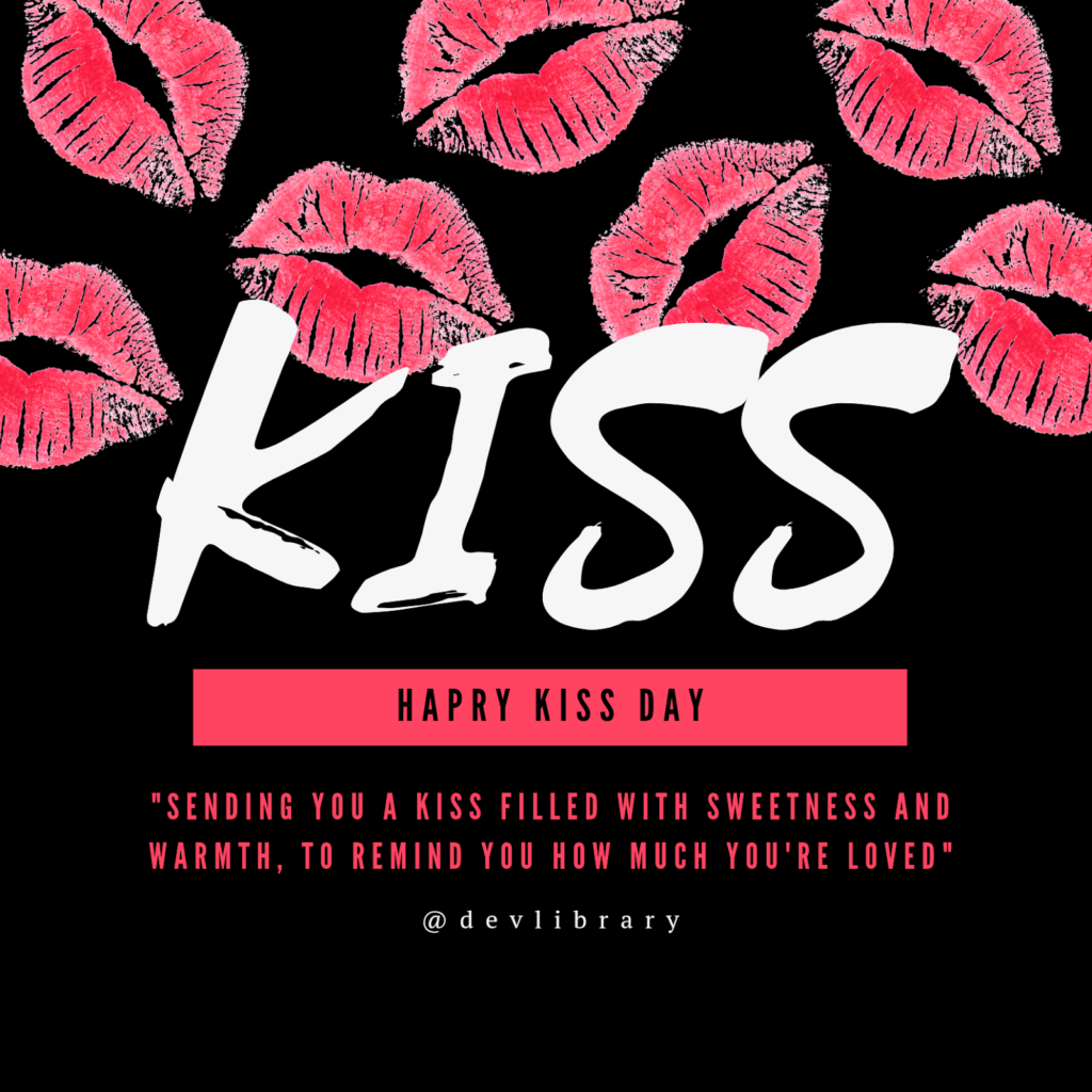Sending you a kiss filled with sweetness and warmth, to remind you how much you're loved. Happy Kiss Day