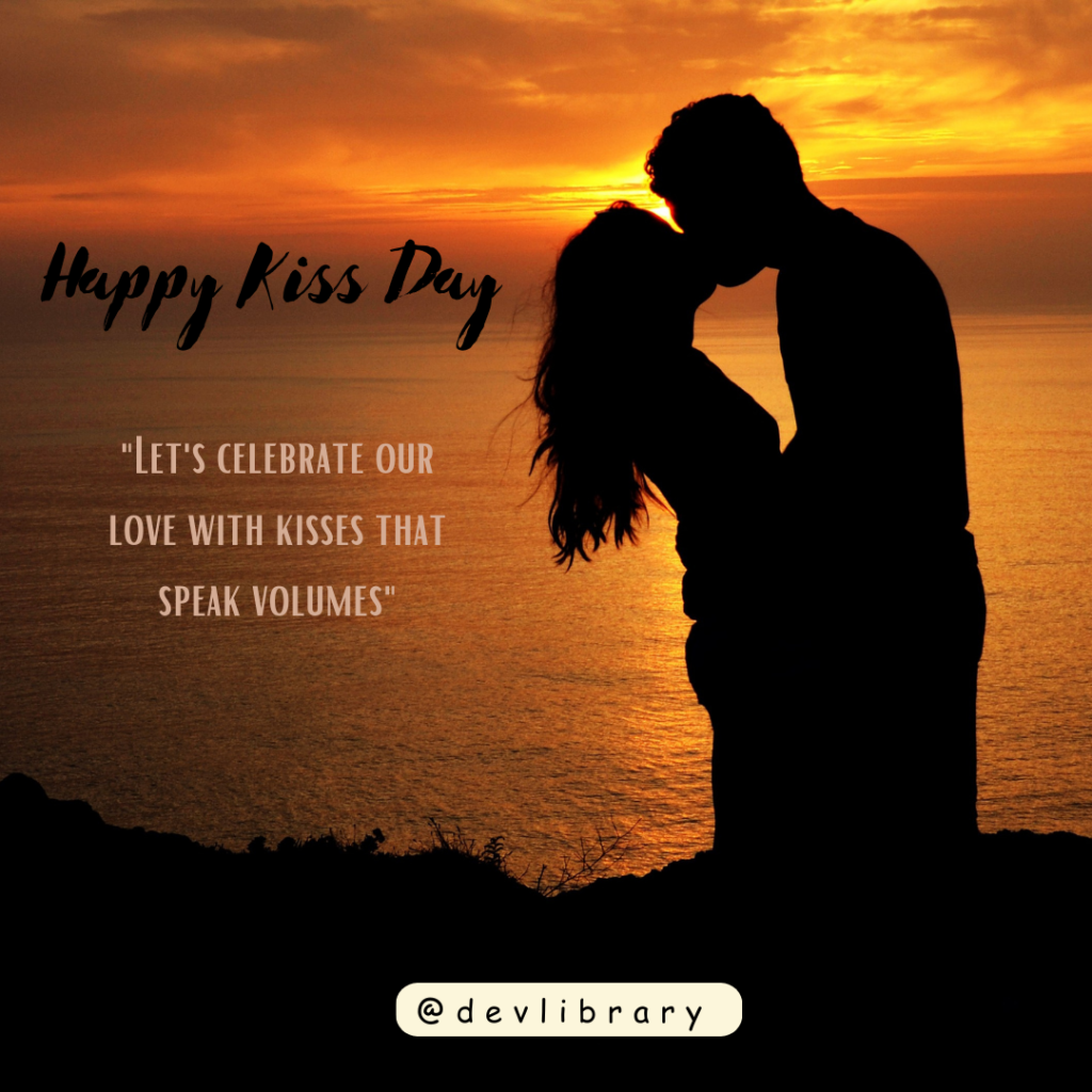 Let's celebrate our love with kisses that speak volumes. Happy Kiss Day
