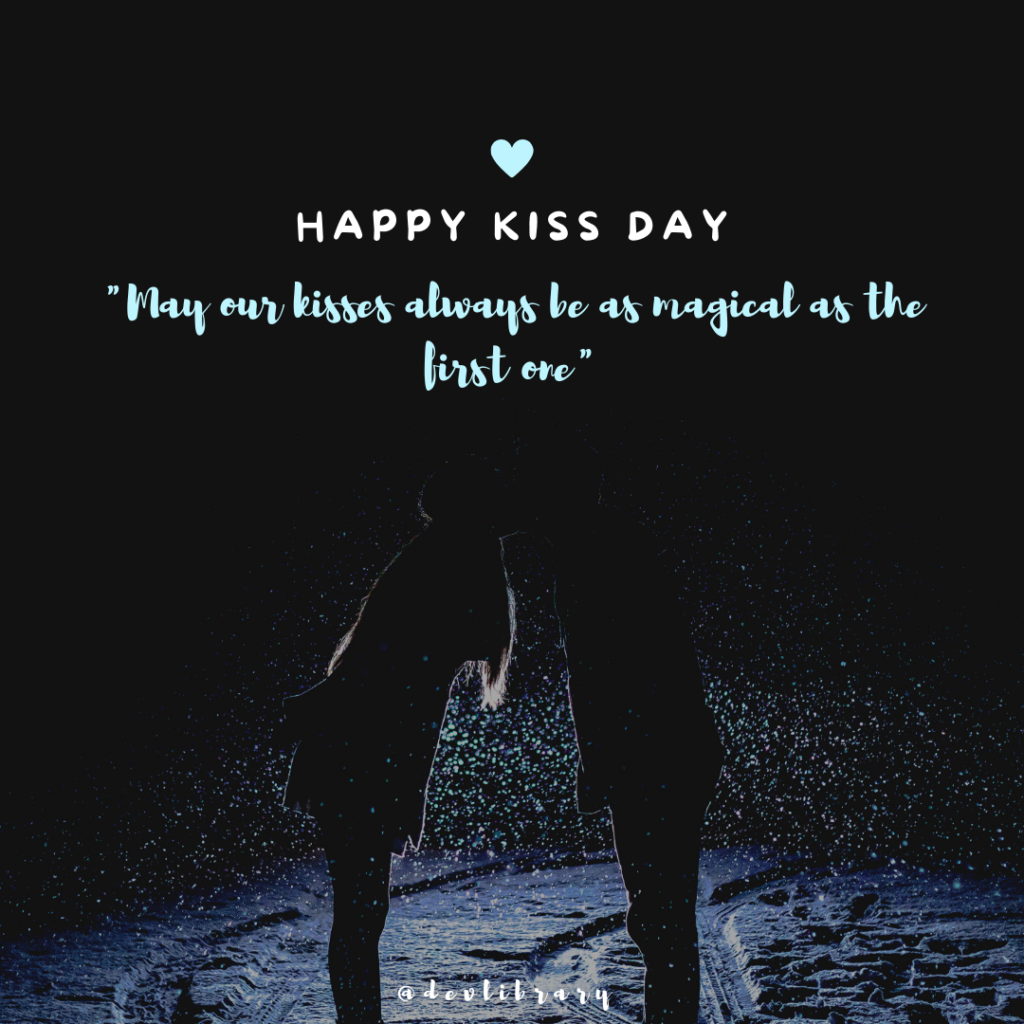 May our kisses always be as magical as the first one. Happy Kiss Day