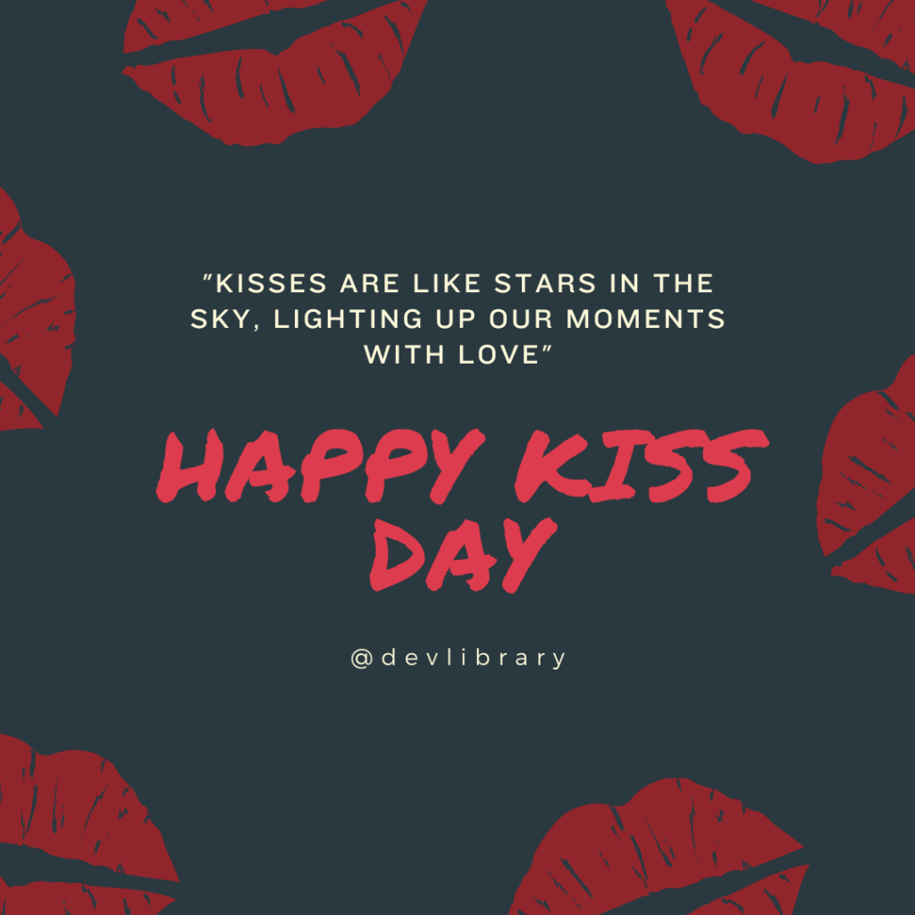 Kisses are like stars in the sky, lighting up our moments with love. Happy Kiss Day