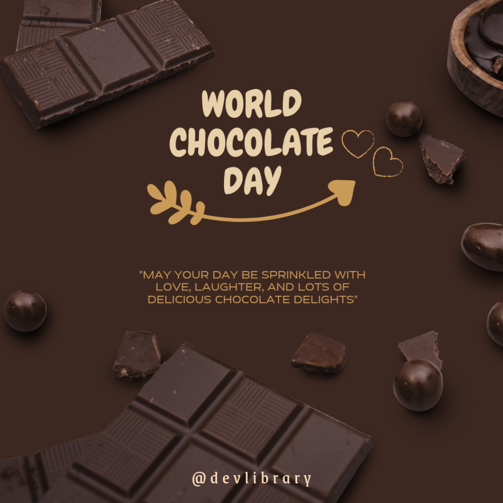 May your day be sprinkled with love, laughter, and lots of delicious chocolate delights. Happy Chocolate Day