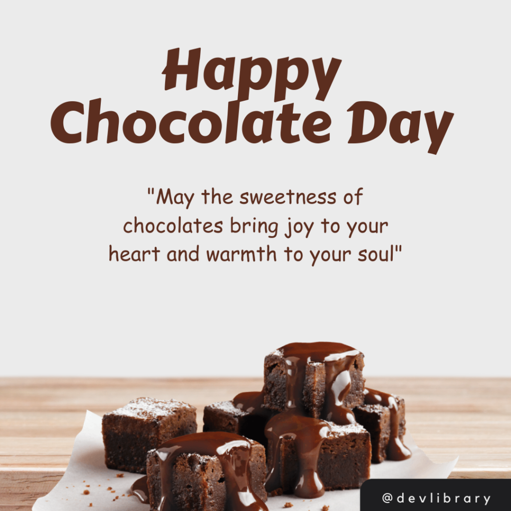 May the sweetness of chocolates bring joy to your heart and warmth to your soul. Happy Chocolate Day