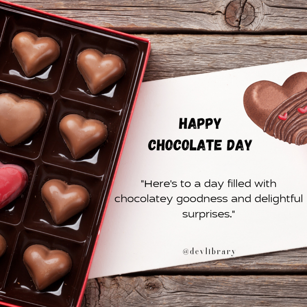 Here's to a day filled with chocolatey goodness and delightful surprises. Happy Chocolate Day