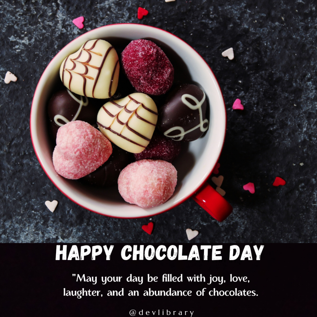 May your day be filled with joy, love, laughter, and an abundance of chocolates. Happy Chocolate Day